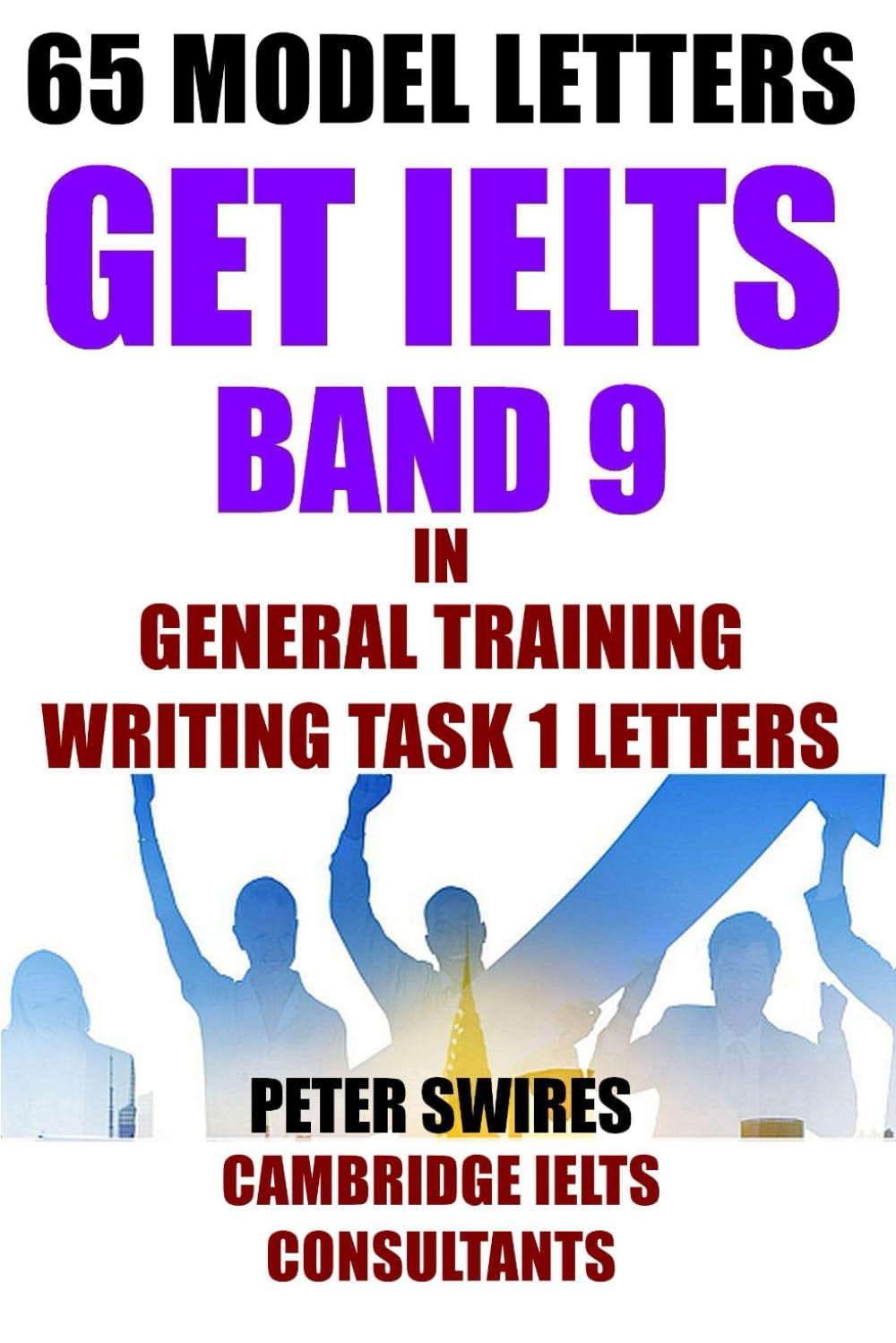 Get IELTS Band 9 In General Training Writing Task One Letters: With 65 Band 9 Model Letters (Peter's IELTS 7+ System)
