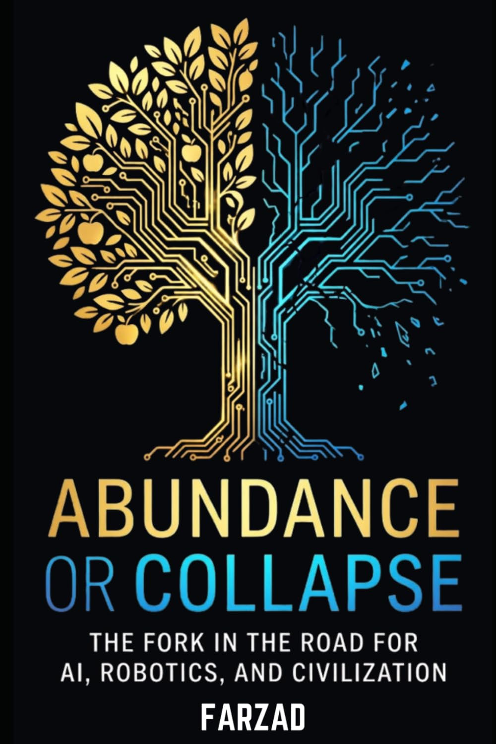 Abundance or Collapse: The Fork in the Road for AI, Robotics, and Civilization (The Future)