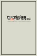 Your Platform Is Not Your Purpose.