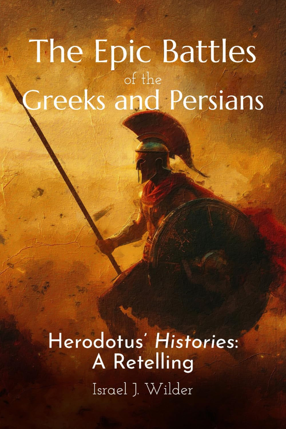 The Epic Battles of the Greeks and Persians: Herodotus' Histories: A Retelling