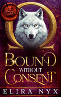 Bound Without Consent: A Steamy Fated Mates Wolf-Shfiter Romance
