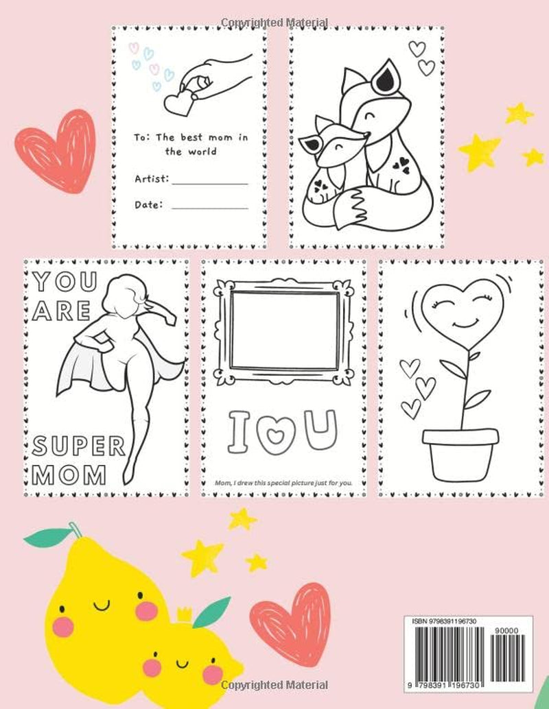 Mom, I Colored This Book for You: Mother’s Day Gifts - Birthday Gifts for Mom from Son or Daughter - Mom Gifts from Kids Toddler Coloring Book