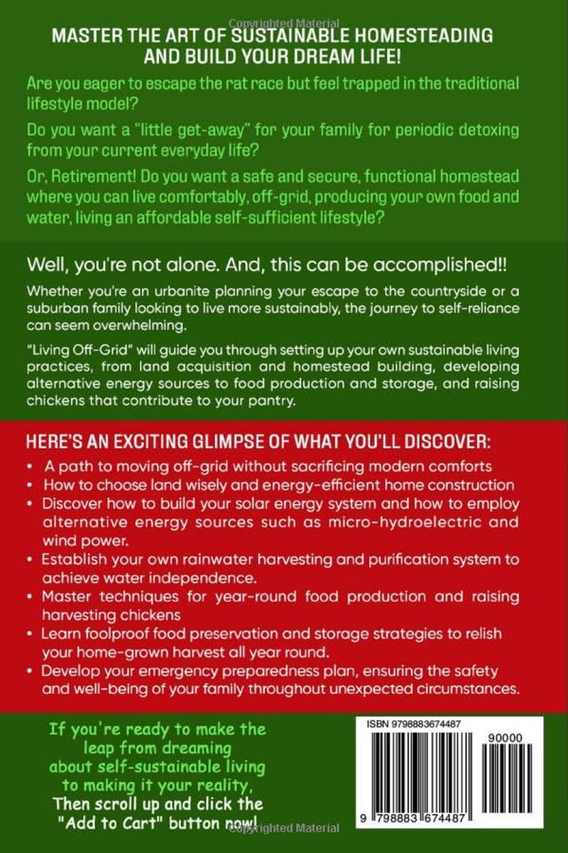 LIVING OFF-GRID HOMESTEADING 101: Buy Your Land & Build Your Dream House, Build Solar or Alternative Energy Systems, Collect & Purify Rainwater, ... Expand Your Pantry by Raising Chickens, Lea