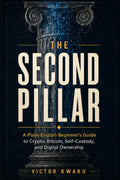 The Second Pillar: A Plain-English Beginner’s Guide to Crypto, Bitcoin, Self-Custody, and Digital Ownership