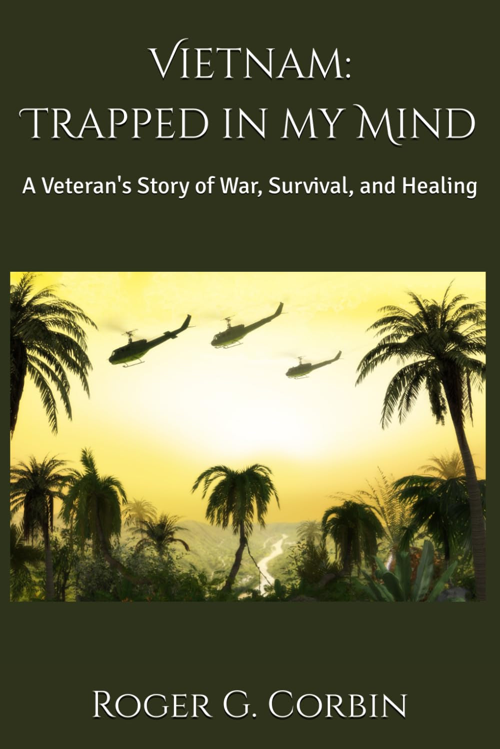 Vietnam: Trapped in my Mind: A Veteran's Story of War, Survival, and Healing