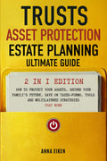 TRUSTS, ASSET PROTECTION, AND ESTATE PLANNING: Ultimate Guide 2 in 1 Edition: How to Protect Your Assets, Secure Your Family’s Future, Save on Taxes-Forms, Tools and Multilayered Strategies That Work