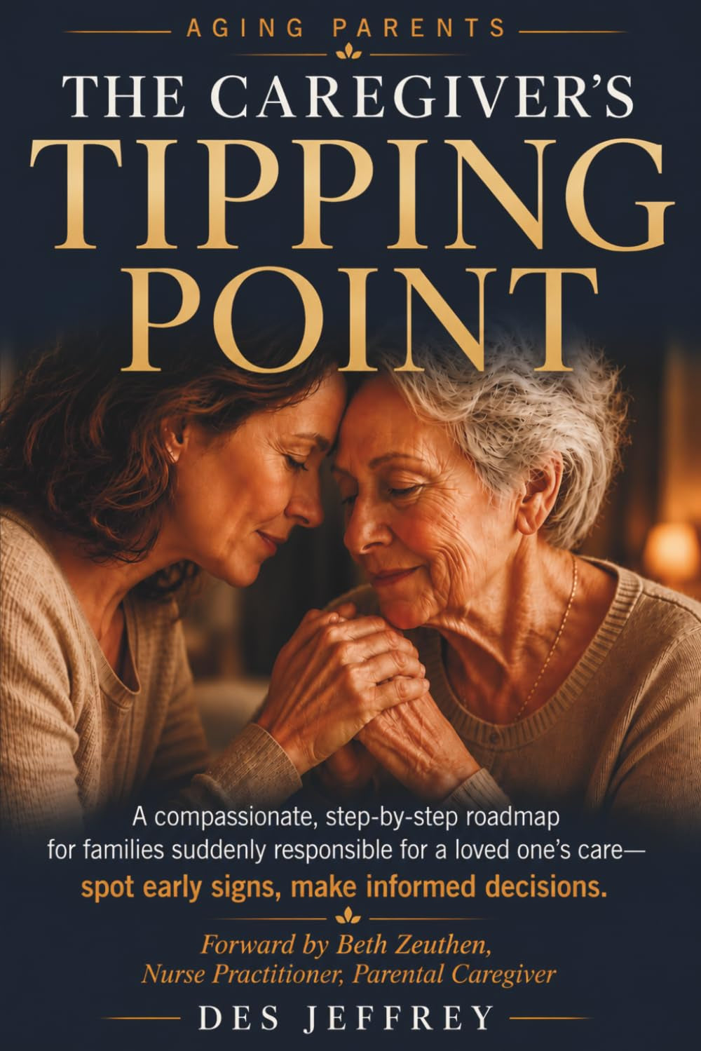 AGING PARENTS - THE CAREGIVING TIPPING POINT: A COMPASSIONATE, ROADMAP FOR FAMILIES SUDDENLY RESPONSIBLE FOR A LOVED ONE’S CARE—SPOT EARLY SIGNS, MAKE INFORMED DECISIONS