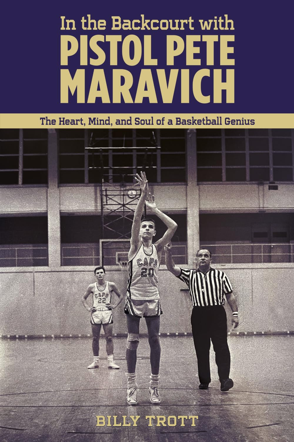 In the Backcourt with Pistol Pete Maravich: The Heart, Mind, and Soul of a Basketball Genius