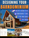 Designing Your Barndominium: A Practical Guide with Real Floor Plans, Styles, and Design Insights to Help You Build with Confidence