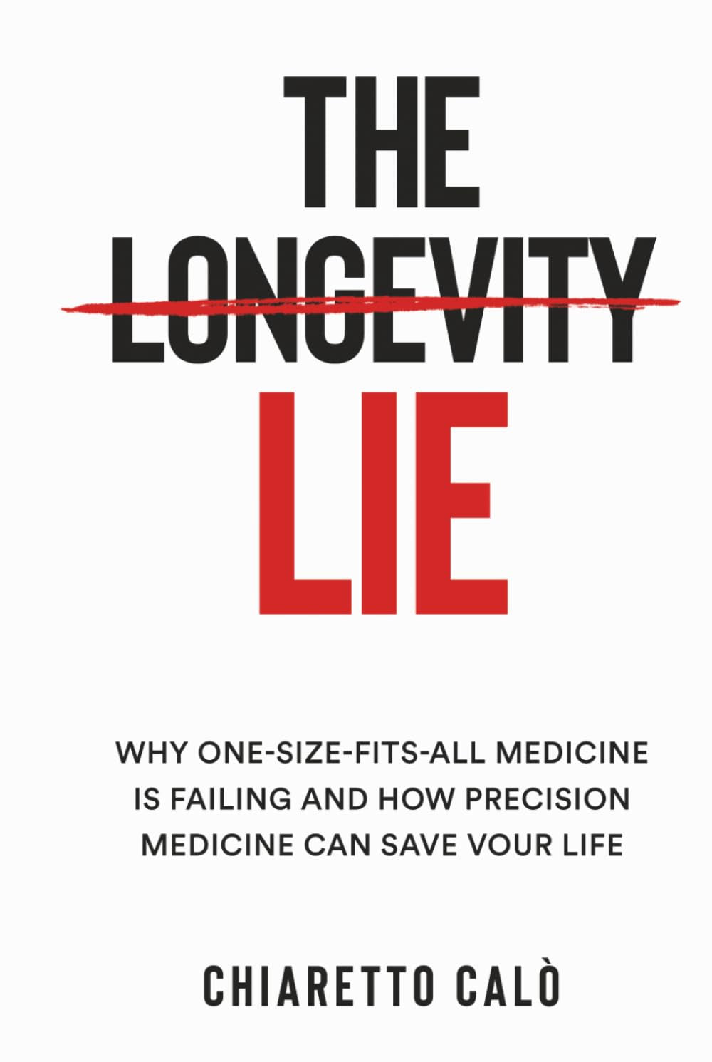 THE LONGEVITY LIE: Why One-Size-Fits-All medicine is failing and how precision medicine can save your life