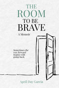 The Room to Be Brave: Sometimes the way forward begins with going back.