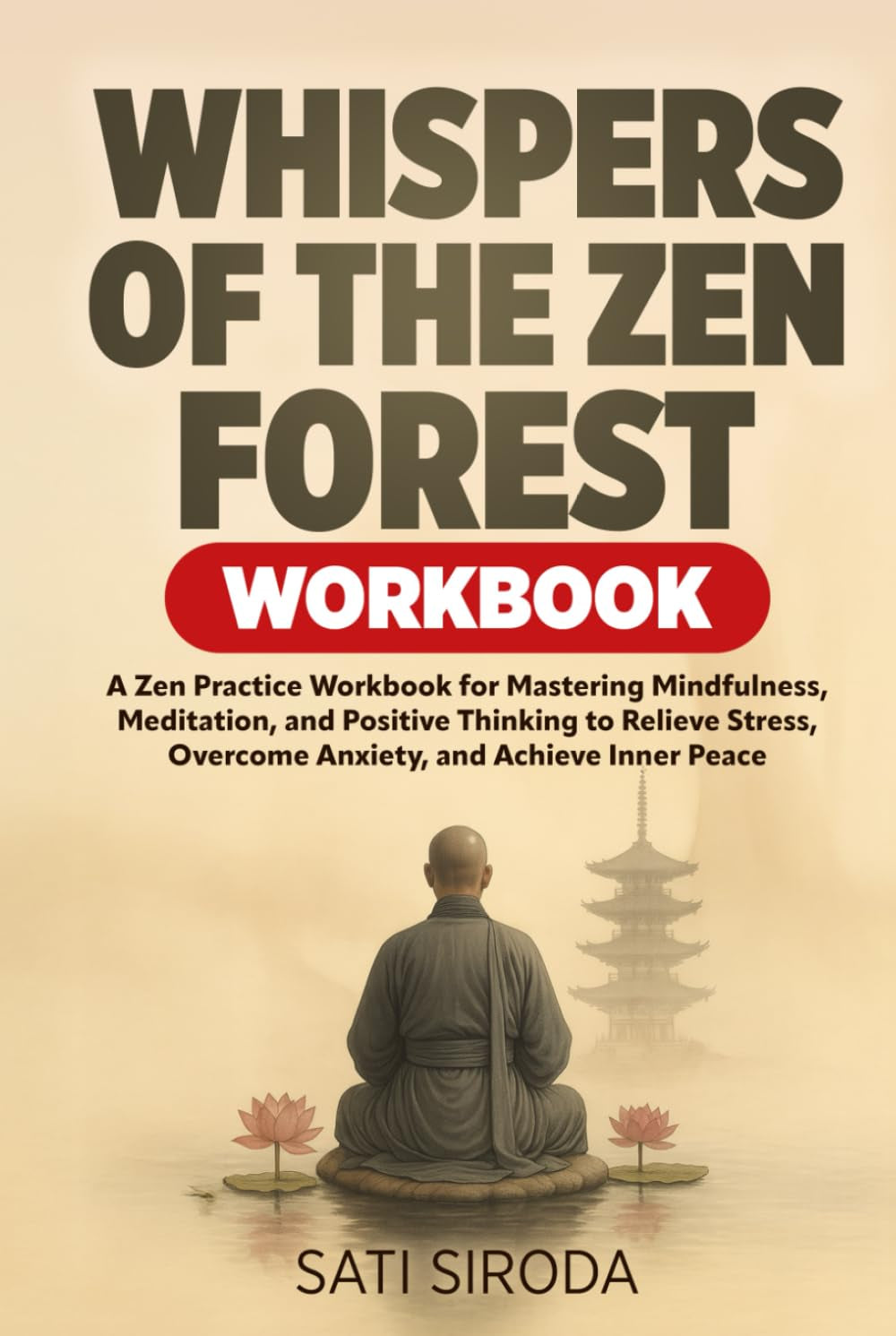 Whispers of the Zen Forest Workbook: A Zen Practice Workbook for Mastering Mindfulness, Meditation, and Positive Thinking to Relieve Stress, Overcome ... and Achieve Inner Peace (The Zen Mindfulness)