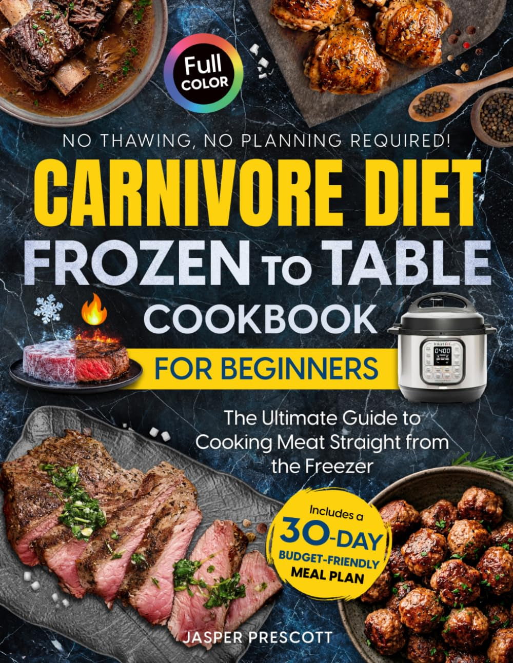 Carnivore Diet Frozen to Table Cookbook for Beginners: The Ultimate Guide to Cooking Meat Straight from the Freezer — No Thawing, No Planning ... Meal Plan. (The Carnivore Lifestyle Series)