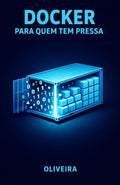 Docker para Quem Tem Pressa: O Guia Definitivo de Containers para Devs: Elimine o "Na Minha Máquina Funciona", Domine a Criação de Ambientes e Acelere ... de Software de Elite) (Portuguese Edition)