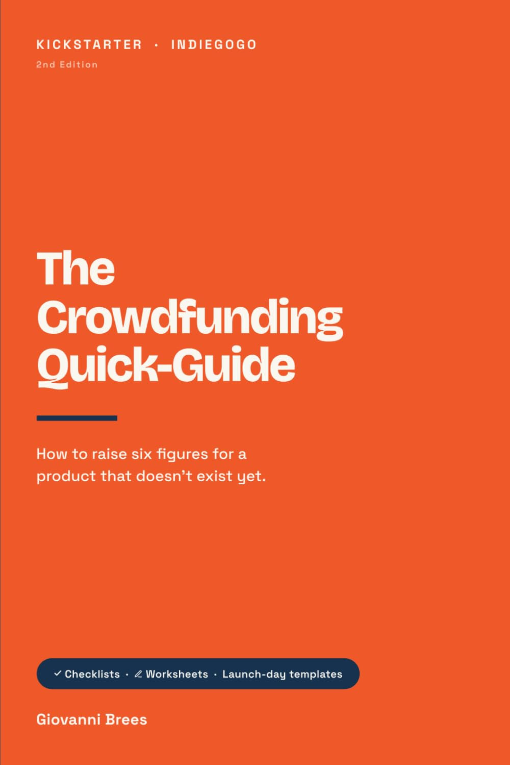 The Crowdfunding Quick-Guide: Use crowdfunding to raise funds, launch your product, and increase sales.