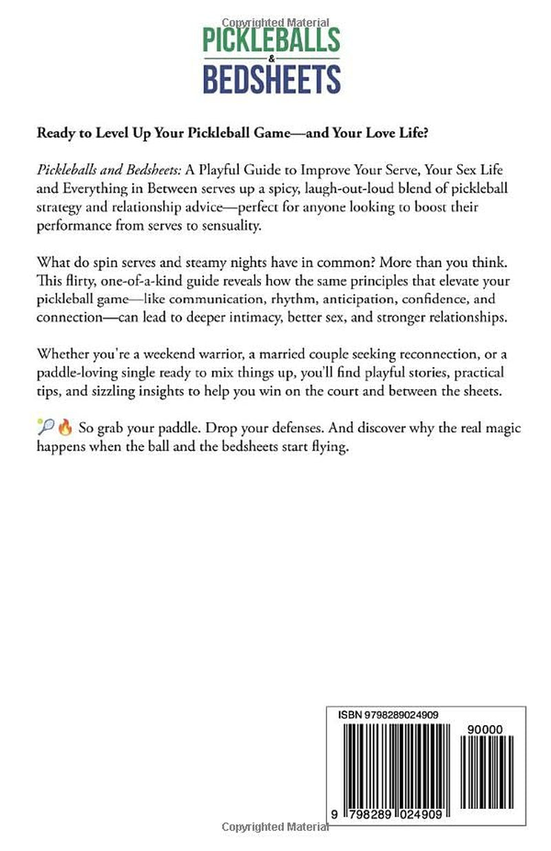 Pickleballs and Bed Sheets: A Playful Guide to Improve Your Serve, Your Sex Life and Everything in Between