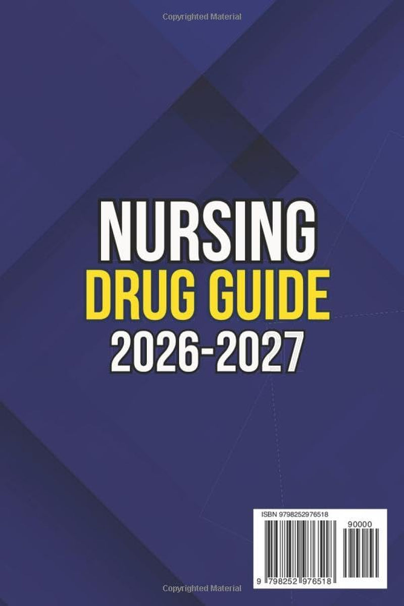 NURSING DRUG GUIDE NEW EDITION: The Complete Nurse’s Handbook to Medications, Dosages, Side Effects, and Safe Administration for Clinical Practice and Exam Prep