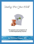 Healing For Your Child: A prayer guide for parents and caregivers whose child has experienced trauma or abuse.