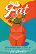 Do It Fat: An Unapologetic Guide to Taking Up More Space Regardless of Your Size