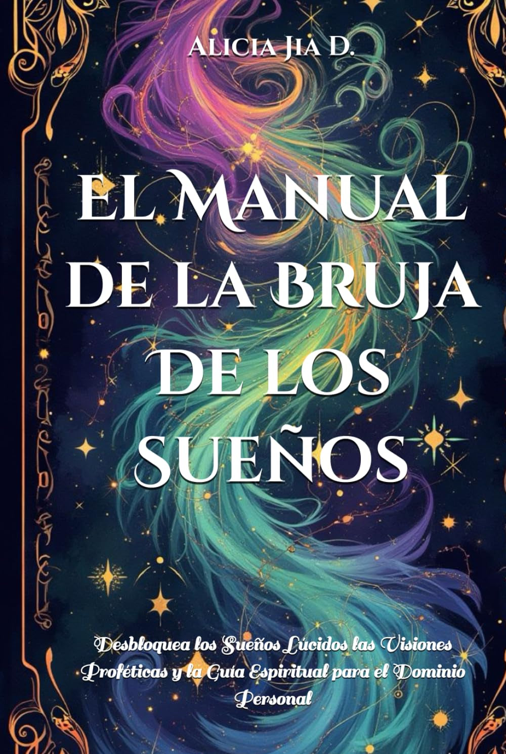 El Manual de la Bruja De los Sueños: Desbloquea los Sueños Lúcidos las Visiones Proféticas y la Guía Espiritual para el Dominio Personal (Mysticism &Witchcraft) (Spanish Edition)