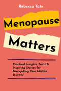 Menopause Matters: Practical Insights, Facts & Inspiring Stories for Guiding Your Midlife Journey