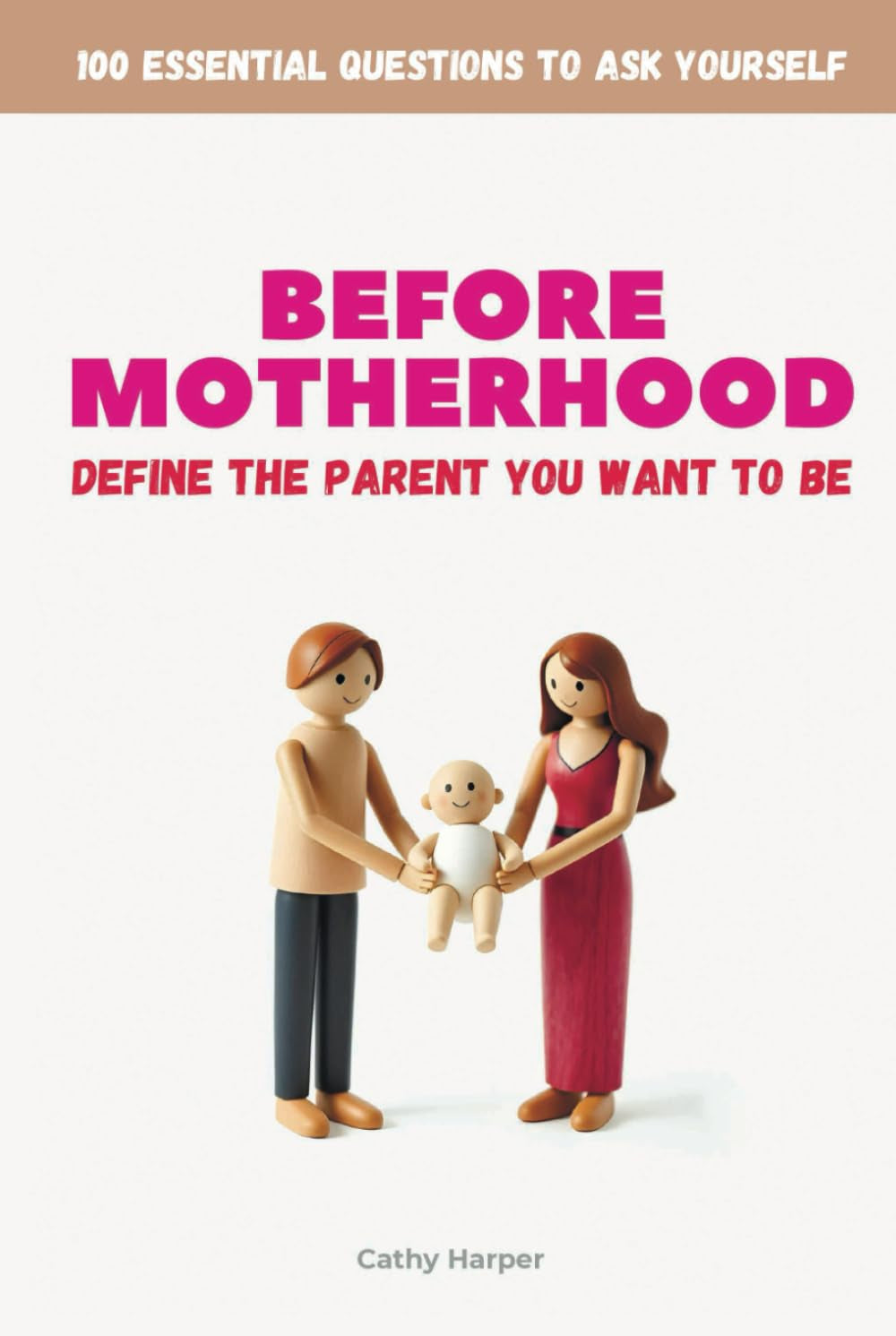 Before Motherhood - Define the Parent You Want to Be: 100 Essential Questions to Ask Yourself - A Guided Journal for Self-Reflection