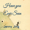 Have you Ever Seen: A Giggly Picture Book of Impossible Things