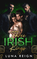 Three Irish Kings: A Why Choose Mafia Romance (Their Mafia Queen: A Reverse Harem Mafia Series)