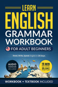 Learn English: Grammar Workbook + Textbook for Adult Beginners – ESL Certified: Master English with 15-Minute Lessons, Practical Exercises, and Grammar Rules to Live By (Easy English)