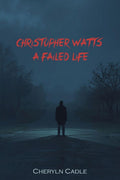 Christopher Watts: A Failed Life