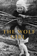 The Wolf Girl: A True WWII Survival Story of East Prussia's Lost Wolf Children (World War II from a German Point of View)