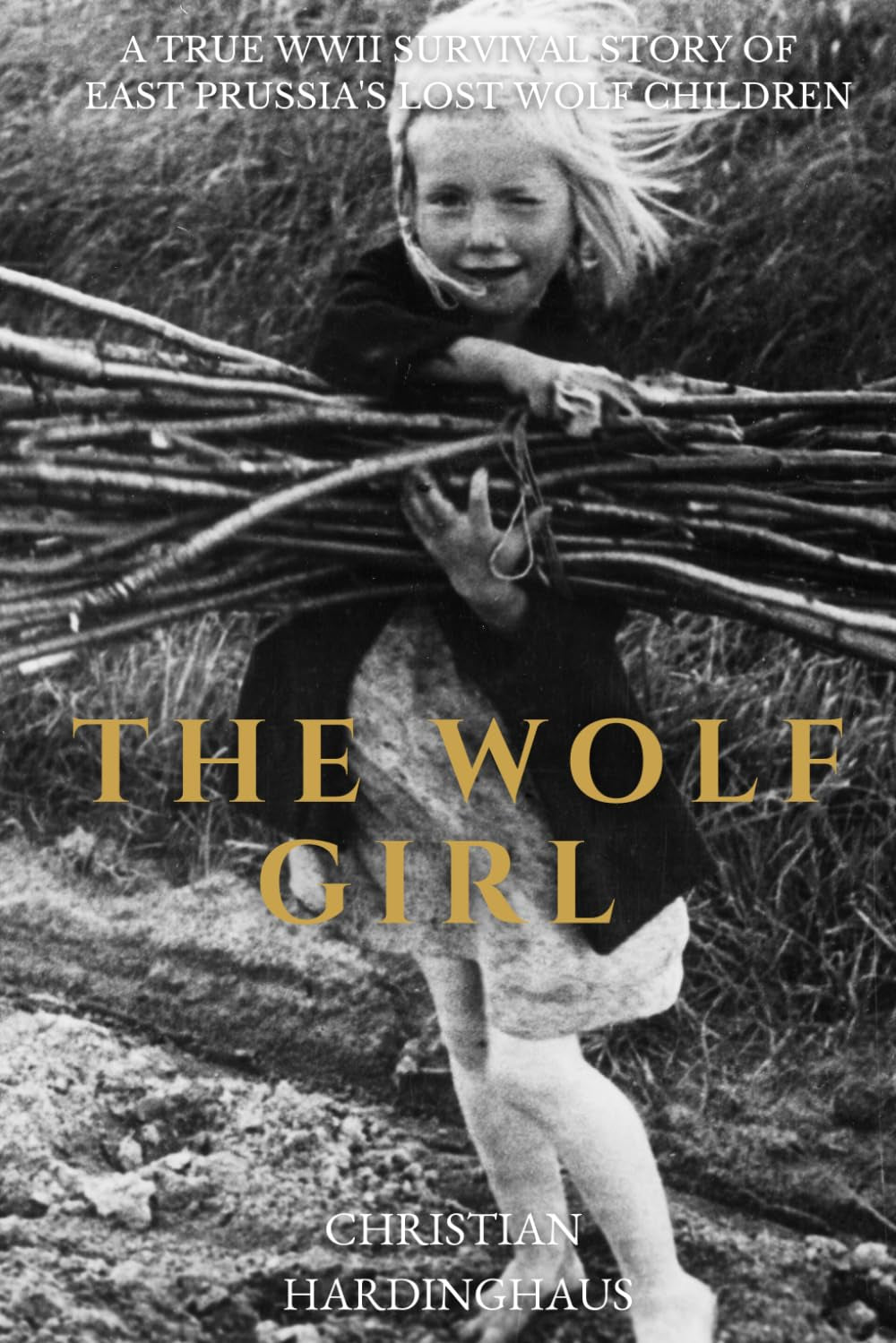 The Wolf Girl: A True WWII Survival Story of East Prussia's Lost Wolf Children (World War II from a German Point of View)