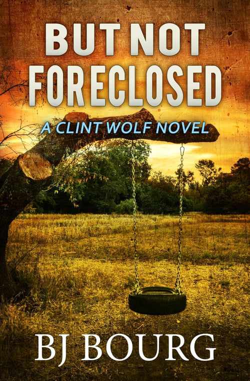 But Not Foreclosed: A Clint Wolf Novel (Clint Wolf Mystery Series)