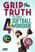 Grip the Truth | The Simple 4-Step Softball Workbook for Girls: 50 Guided Practical Activities & Journal to Cross Out Negative Thoughts, Build Confidence, and Focus on the Next Pitch