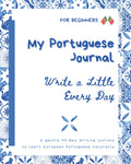 My Portuguese Journal: Write a Little Every Day - 40 days - to Learn European Portuguese Naturally (Short Stories in European Portuguese – For Beginners)