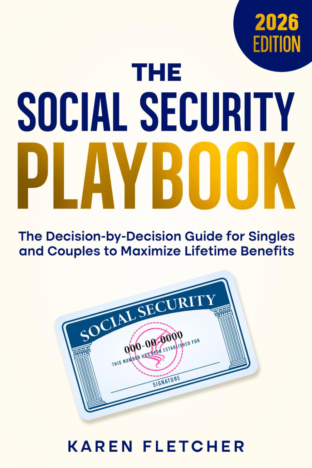 The Social Security Playbook: The Decision-by-Decision Guide for Singles and Couples to Maximize Lifetime Benefits