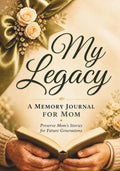 My Legacy: A journal to preserve your memories and pass on your wisdom