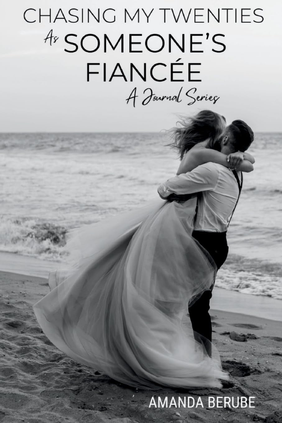 Chasing My Twenties As Someone's Fiancée: A Journal Series (Chasing My Twenties: A Journal Series)