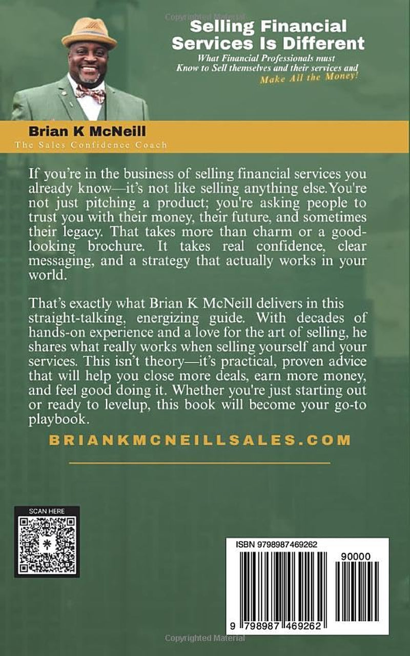 Selling Financial Services Is Different: What Financial Professionals must know to sell themselves and their services and make all the money