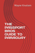THE PASSPORT BROS GUIDE TO PARAGUAY