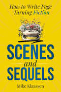 Scenes and Sequels: How to Write Page-Turning Fiction (For Fiction Writers)