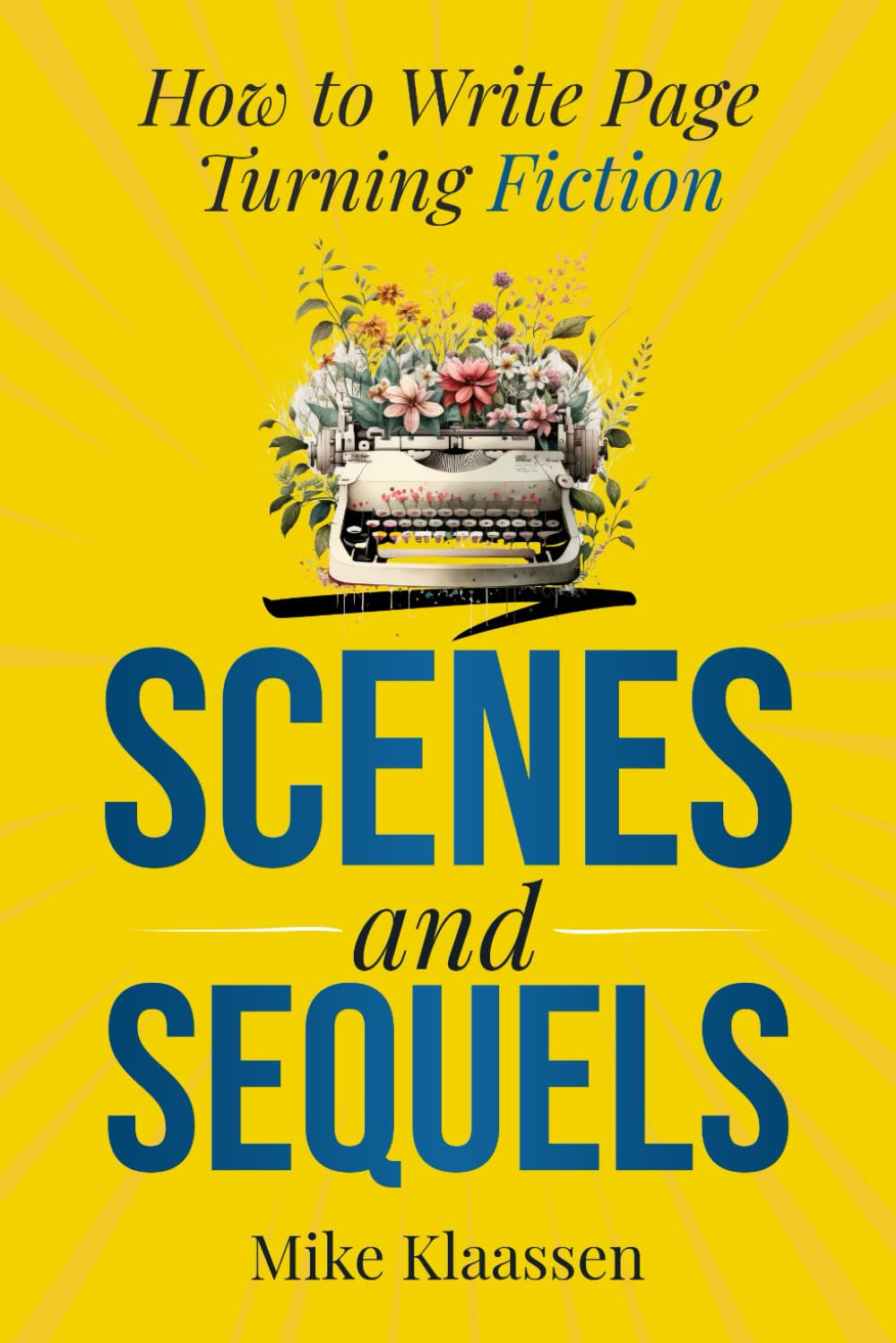 Scenes and Sequels: How to Write Page-Turning Fiction (For Fiction Writers)