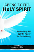 Living by the Holy Spirit: Embracing the Spirit’s Power for Daily Living