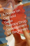 A Primer on Cell and Gene Therapy Drug Development for Beginners
