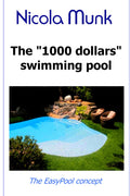 The 1000 dollars swimming pool: Build your own swimming pool for under $1000