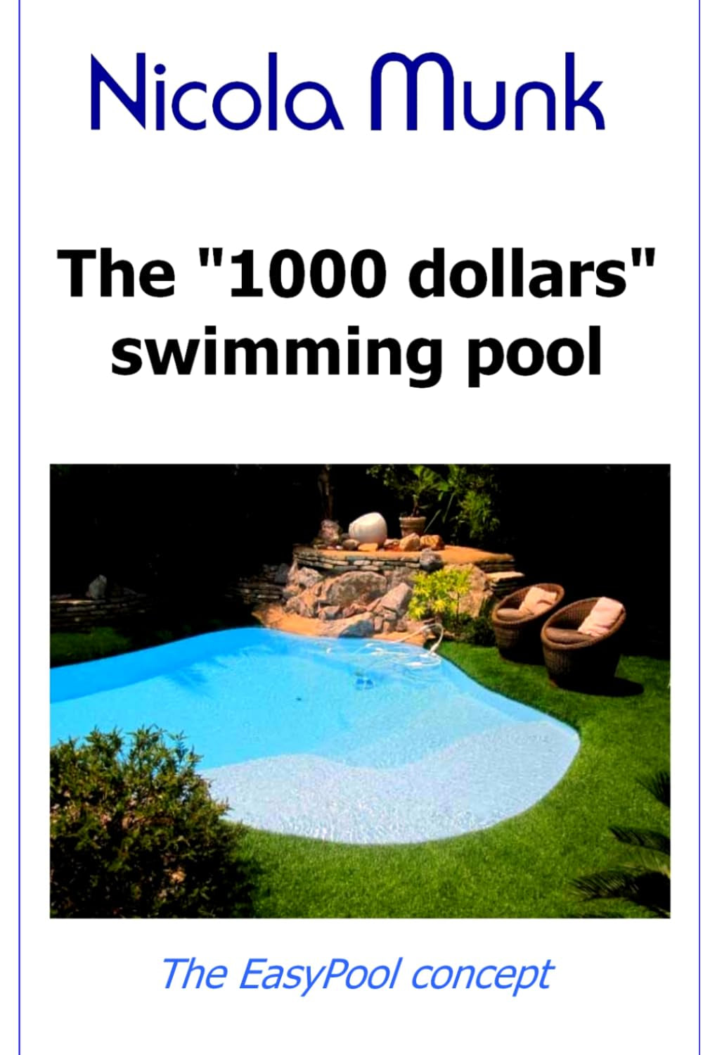 The 1000 dollars swimming pool: Build your own swimming pool for under $1000
