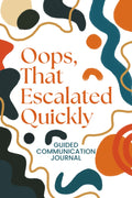 Oops, That Escalated Quickly: A Guided Communication Journal to Reflect on Conflict, Create Connections, Build Emotional Intelligence, and Improve ... Prompts, Reflection Space, and Growth Tools