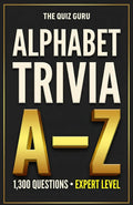 The Quiz Guru: 1,300 Alphabet Trivia Questions Where Each Answer Begins with a Different Letter (A–Z)