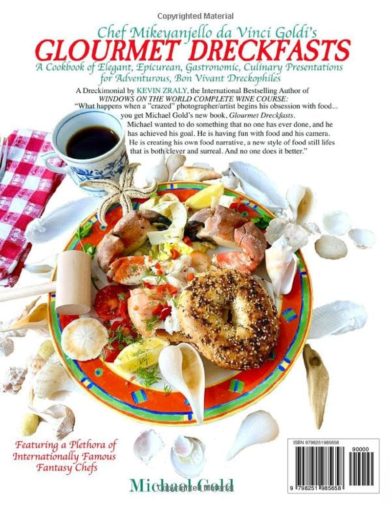 GLOURMET DRECKFASTS: A Cookbook of Elegant, Epicurean, Eccentric, Gastronomic, Culinary Presentations for Adventurous Bon Vivant Dreckophiles