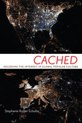 Cached: Decoding the Internet in Global Popular Culture (Critical Cultural Communication, 23)